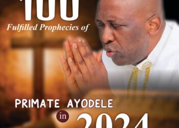 100 Fulfilled Prophecies Of Primate Ayodele In 2024